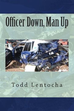 Officer Down, Man Up: Putting a Life Back Together Again - Lentocha, Todd