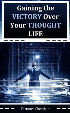 Gaining the Victory Over Your Thought Life - Cheatham, Terrance