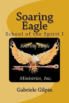 Soaring Eagle School Of The Spirit I: Leadership Training and Equipping - Gilpin, Gabriele