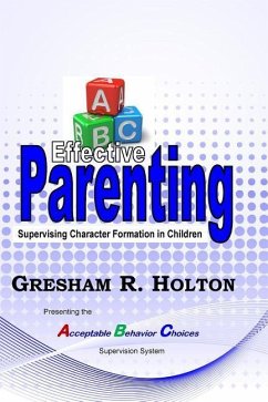 The ABC's of Effective Parenting: Supervising Character Formation in Children - Holton, Gresham R.