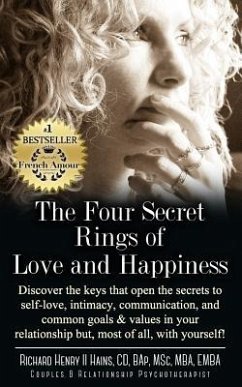 The Four Secret Rings of Love and Happiness: Discover the keys that open the Secrets to Self-Love, Intimacy, Communication and Common Goals & Values i - Hains, Richard Henry II