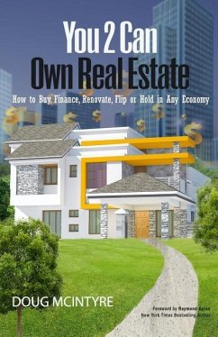 You 2 Can Own Real Estate: How to Buy, Finance, Renovate, Flip or Hold in Any Economy - McIntyre, Doug