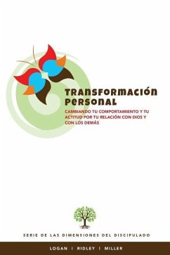 Transformacion Personal: Cambiando tu comportamiento y tu actitud por tu relacion con Dios y con los demas - Ridley, Charles R.; Logan, Robert E.