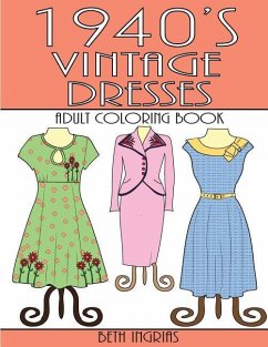 1940's Vintage Dresses: An Adult Coloring Book - Ingrias, Beth