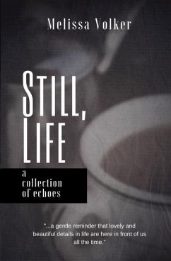Still Life: a collection of echoes - Volker, Melissa D.