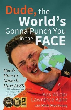 Dude, The World's Gonna Punch You in the Face: Here's How to Make it Hurt Less - Kane, Lawrence A.