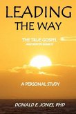 Leading The Way The True Gospel and How to Share It A Personal Study