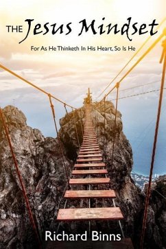 The Jesus Mindset: For As He Thinketh In His Heart, So Is He - Binns, Richard E.