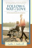 Follow the Way of Love: 40 Devotional Stories for Caregivers