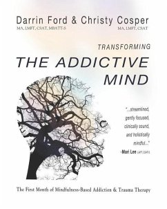 Transforming the Addictive Mind: The First Month of Mindfulness-Based Addiction Therapy - Cosper, Christy; Bordey, Chris; Ford, Darrin