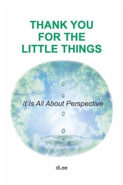 Thank You for the Little Things: It Is All About Perspective - Lee, D.