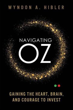 Navigating Oz: Gaining the Heart, Brain and Courage to Invest - Hibler, Wyndon a.