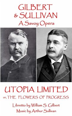 W.S Gilbert & Arthur Sullivan - Utopia Limited: or The Flowers of Progress - Sullivan, Arthur; Gilbert, W. S.