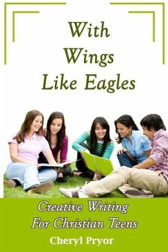 With Wings Like Eagles: Creative Writing for Christian Teens - Pryor, Cheryl