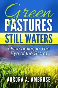 Green Pastures, Still Waters: Overcoming in The Eye of the Storm - Ambrose, Aurora A.