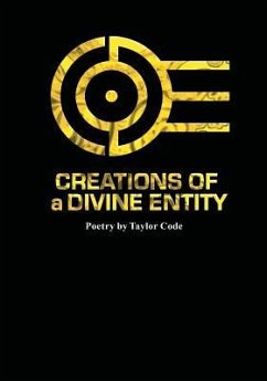 Creations Of a Divine Entity: Original Poetry by Taylor Code - Code, Taylor