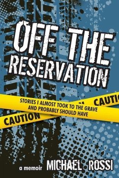 Off The Reservation: Stories I Almost Took to the Grave and Probably Should Have - Rossi, Michael