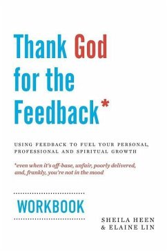 Thank God for the Feedback: Using Feedback to Fuel Your Personal, Professional and Spiritual Growth - Lin, Elaine; Heen, Sheila