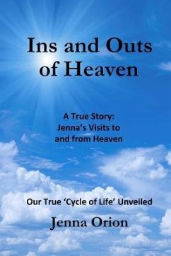 Ins and Outs of Heaven: A True Story, Jenna's Visits to and from Heaven: Our True 'Cycle of Life' Unveiled - Orion, Jenna