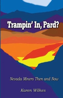 Trampin' In Pard?: Nevada Miners Then and Now - Wilkes, Karen E.