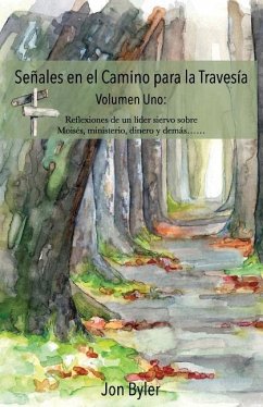 Senales en el Camino para la Travesia Volumen Uno: Reflexiones de un lider siervo sobre Moises, ministerio, dinero, y demas? - Byler, Jon