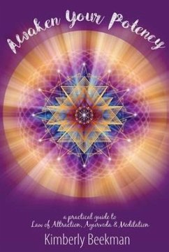 Awaken Your Potency: a practical guide to Law of Attraction, Ayurveda & Meditation - Beekman, Kimberly