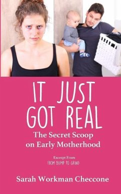 It Just Got Real: The Secret Scoop on Early Motherhood - Checcone, Sarah Workman