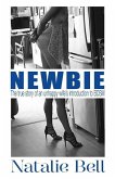 Newbie: The true story of an unhappy wife's introduction to the world of BDSM.