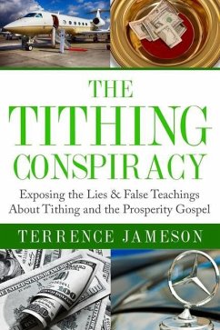 The Tithing Conspiracy: Exposing the Lies & False Teachings About Tithing and the Prosperity Gospel - Jameson, Terrence