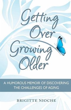 Getting Over Growing Older: A Humorous Memoir of Discovering the Challenges of Aging - Nioche, Brigitte