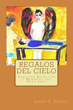 Regalos del Cielo: Sanación Angelical y Mensajes del Otro Lado - Jurado, Laura O.