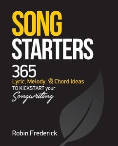 Song Starters: 365 Lyric, Melody, & Chord Ideas to Kickstart Your Songwriting - Frederick, Robin