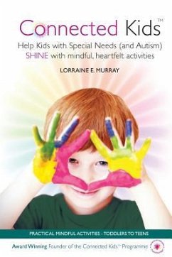 Connected Kids: Help Kids with Special Needs (and Autism) SHINE with mindful, heartfelt activities - Murray, Lorraine E.