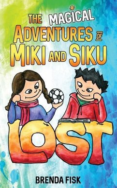 The Magical Adventures of Miki and Siku: Book 1: Lost - Fisk, Brenda