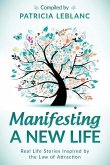 Manifesting a New Life: Real Life Stories Inspired by the Law of Attraction