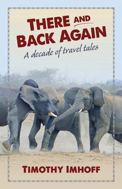 There and Back Again: A Decade of Travel Tales - Imhoff, Timothy