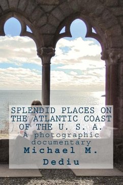 Splendid Places on the Atlantic Coast of the U. S. A.: A photographic documentary - Dediu, Michael M.