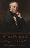 William Wordsworth - The Waggoner & Other Works: &quote;Faith is a passionate intuition.&quote;