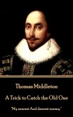 Thomas Middleton - A Trick to Catch the Old One: "My nearest And dearest enemy."