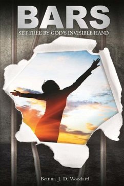 Bars: Set Free By God's Invisible Hand - Woodard, Bettina J. D.