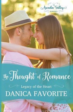 The Thought of Romance: Legacy of the Heart book one - Valley, Arcadia; Favorite, Danica