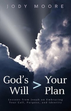 God's Will > Your Plan: Lessons from Jonah on Embracing your Call, Purpose, and Identity - Moore, Jody