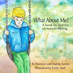 What About Me?: A Book By and For An Autism Sibling - Farmer, Mandy; Farmer, Brennan