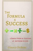 The Formula 4 Success: 4 Simple steps to achieving anything you want in life