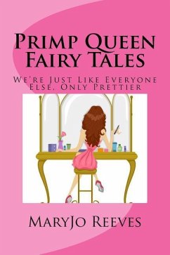 Primp Queen Fairy Tales: We're Just like Everyone Else, Only Prettier - Reeves, Maryjo