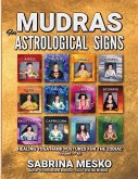 MUDRAS for Astrological Signs: Healing Yoga Hand Postures for the Zodiac Volumes I. - XII.
