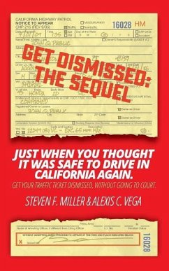 GetDismissed: The Sequel: Just When You Thought It Was Safe To Drive In California Again. Get your traffic ticket dismissed, without - Vega, Alexis C.; Miller, Steven F.