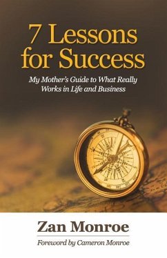 7 Lessons for Success: My Mother's Guide to What Really Works in Life and Business - Monroe, Zan