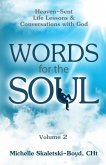 WORDS FOR THE SOUL Volume 2: Heaven-Sent Life Lessons & Conversations with God