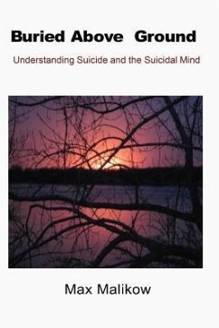 Buried Above Ground: Understanding Suicide and the Suicidal Mind - Malikow, Max